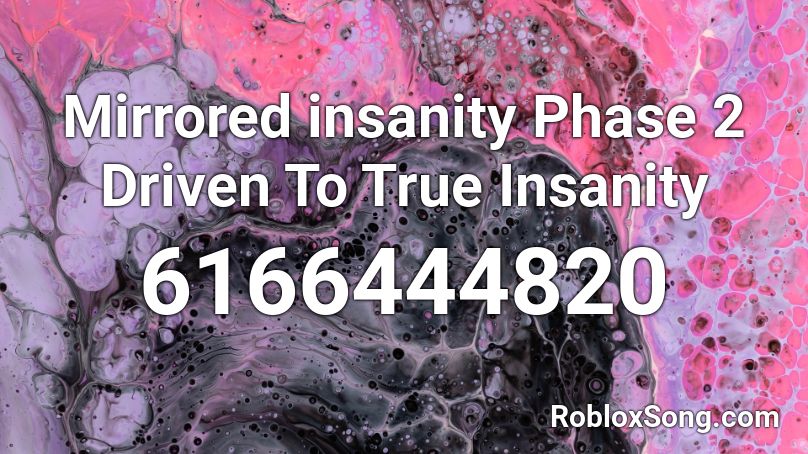 Mirrored insanity Phase 2 Driven To True Insanity Roblox ID