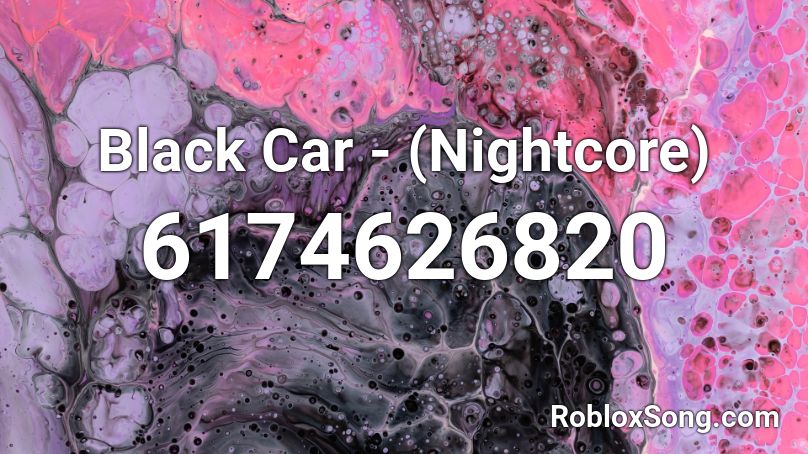 Black Car - (Nightcore) Roblox ID