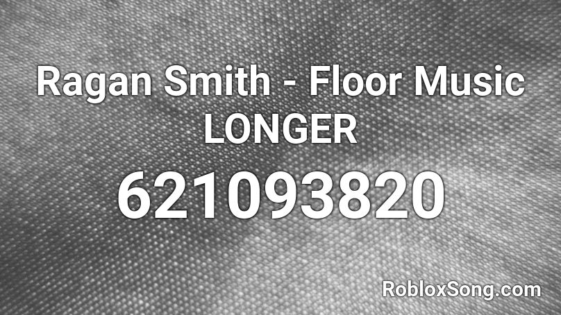 Ragan Smith - Floor Music LONGER Roblox ID