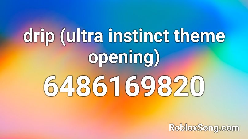 drip (ultra instinct theme opening) Roblox ID