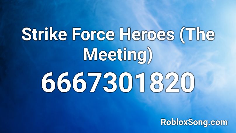 Strike Force Heroes (The Meeting) Roblox ID