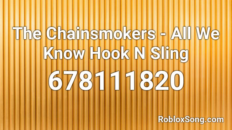 The Chainsmokers - All We Know Hook N Sling  Roblox ID