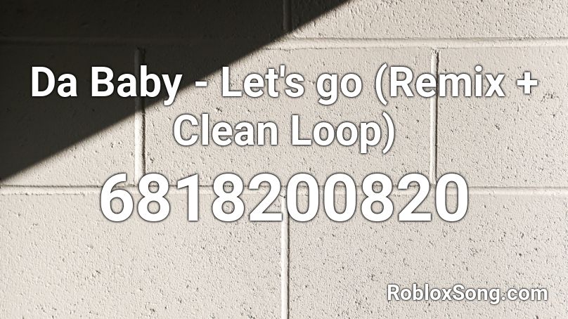 Da Baby Let S Go Remix Clean Loop Roblox Id Roblox Music Codes