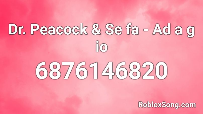 Dr. Peacock & Se fa - Ad a g io Roblox ID