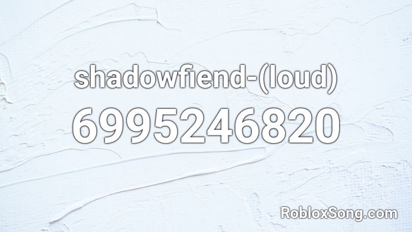 shadowfiend-(loud) Roblox ID