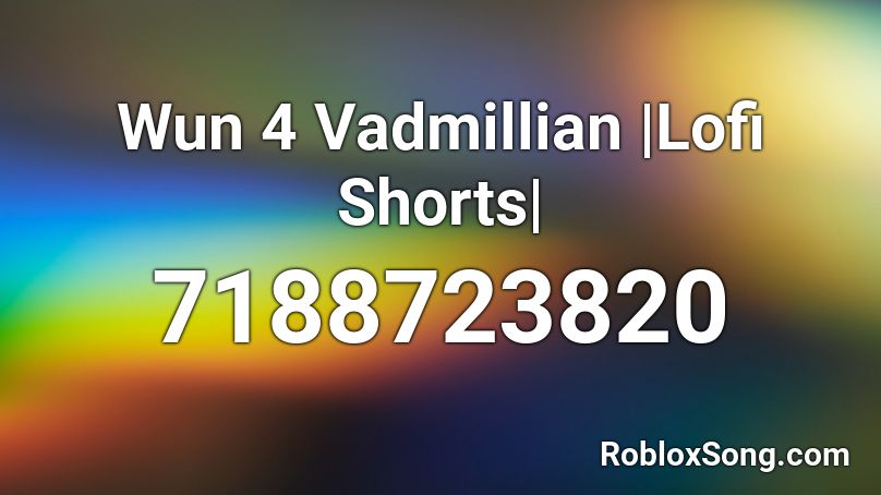 Wun 4 Vadmillian |Lofi Shorts| Roblox ID