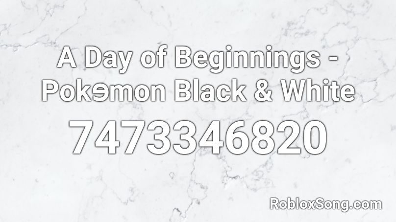 A Day of Beginnings - Pokɘmon Black & White Roblox ID