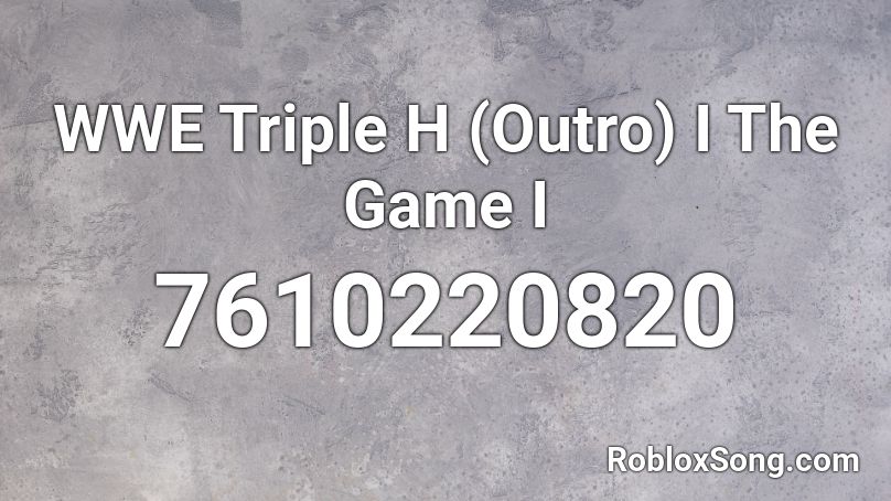 WWE Triple H (Outro) I The Game I Roblox ID