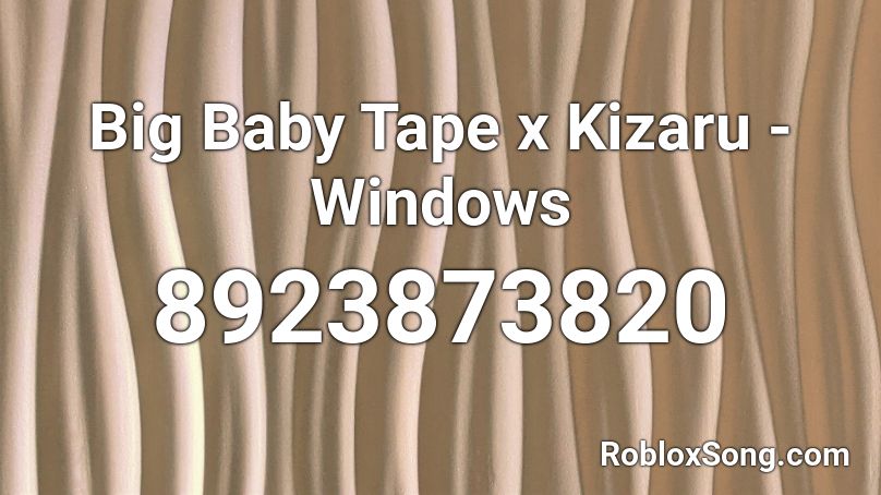 Big Baby Tape x Kizaru - Windows Roblox ID