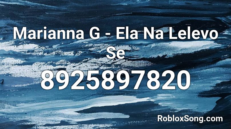 Marianna G - Ela Na Lelevo Se Roblox ID