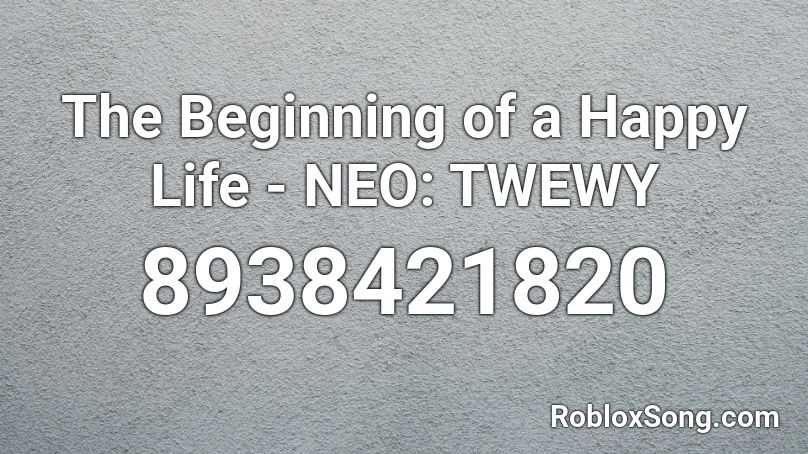 The Beginning of a Happy Life - NEO: TWEWY Roblox ID