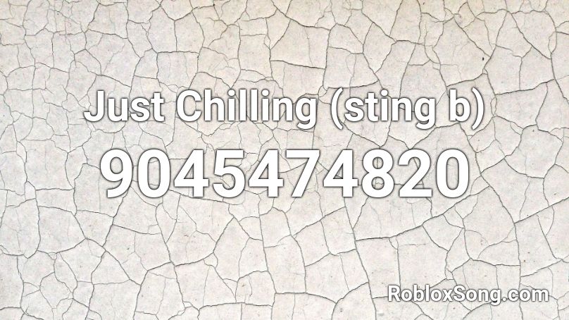 Just Chilling (sting b) Roblox ID