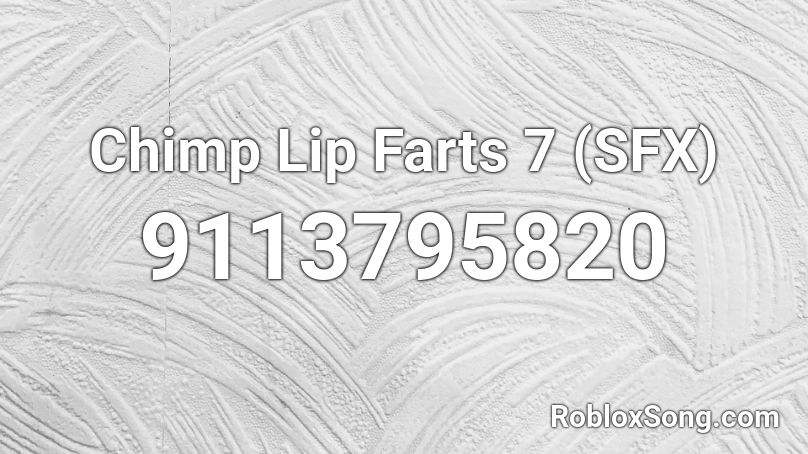 Chimp Lip Farts 7 (SFX) Roblox ID