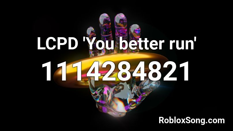 LCPD 'You better run' Roblox ID