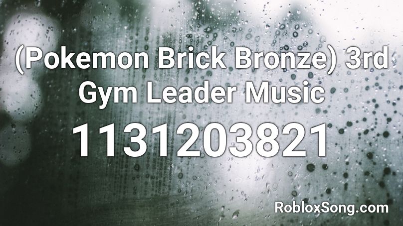 (Pokemon Brick Bronze) 3rd Gym Leader Music Roblox ID