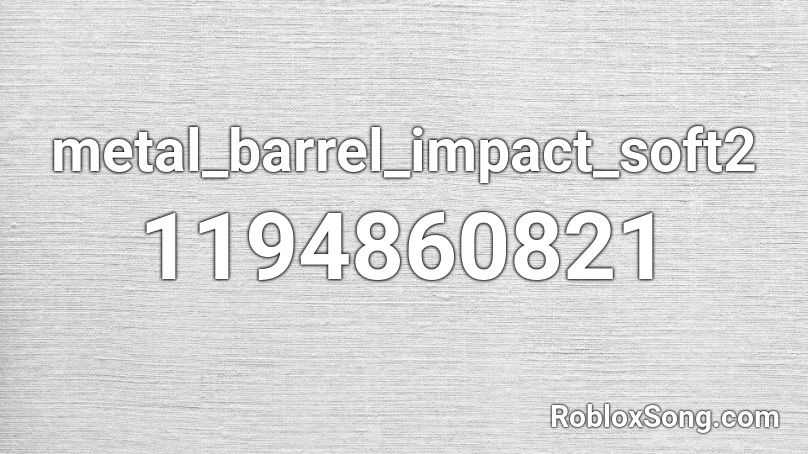 metal_barrel_impact_soft2 Roblox ID