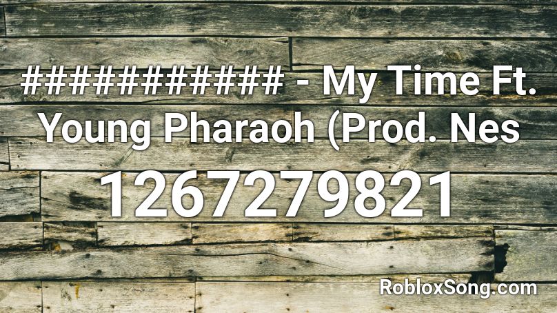 ########### - My Time Ft. Young Pharaoh (Prod. Nes Roblox ID