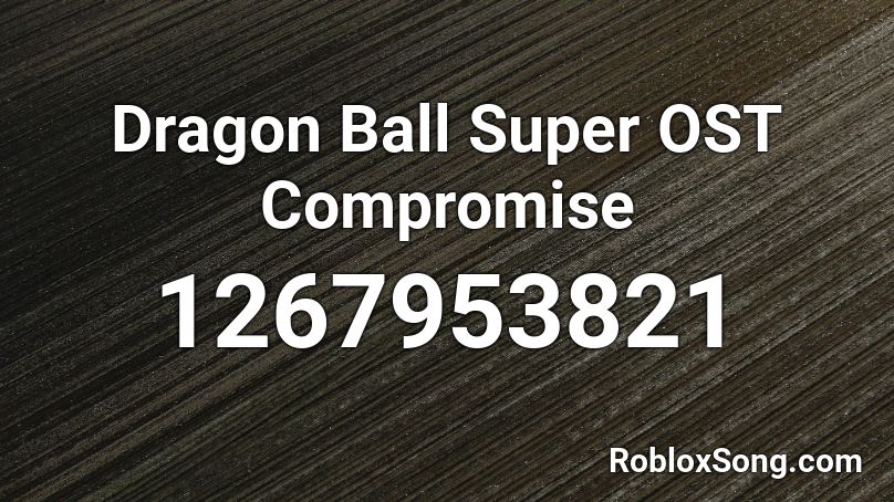 Dragon Ball Super OST Compromise Roblox ID