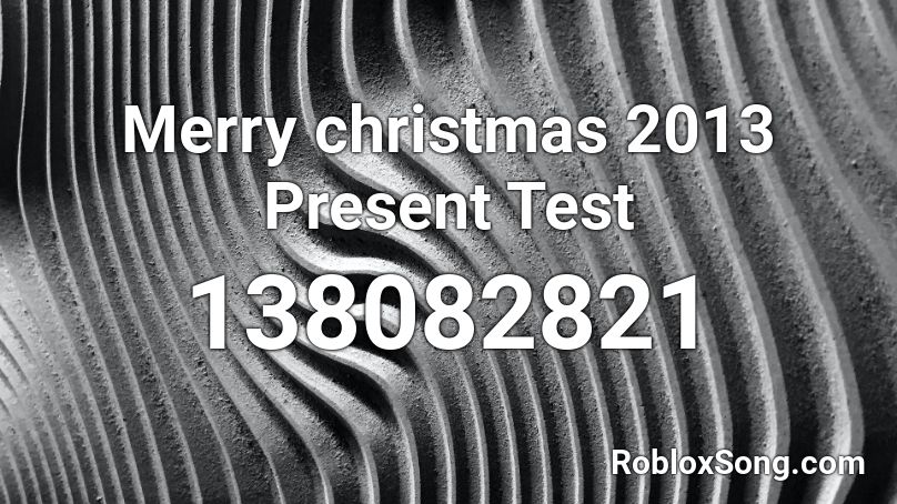 Merry christmas 2013 Present Test Roblox ID