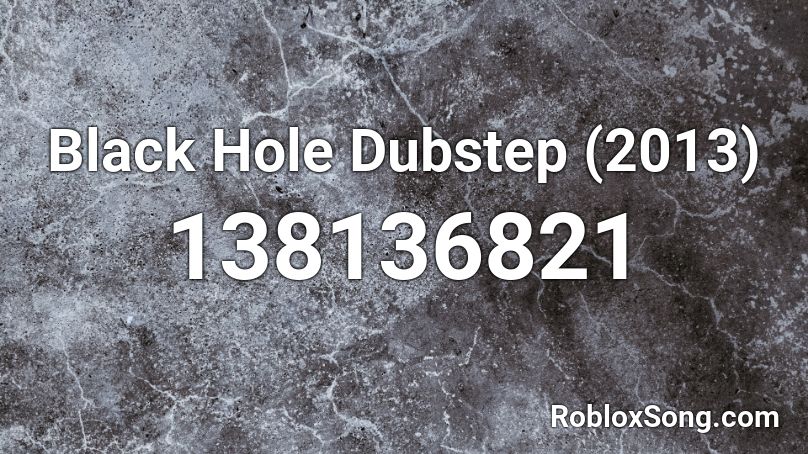 Black Hole Dubstep (2013) Roblox ID