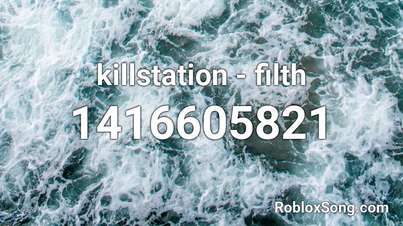 killstation - filth Roblox ID