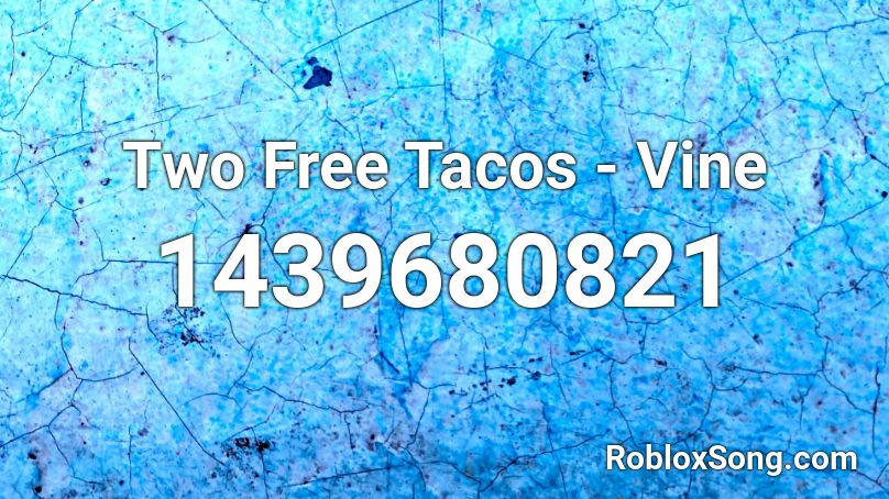 Two Free Tacos - Vine Roblox ID