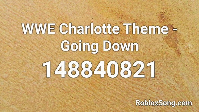 WWE Charlotte Theme - Going Down Roblox ID
