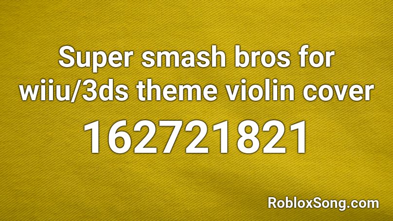 Super smash bros for wiiu/3ds theme violin cover Roblox ID