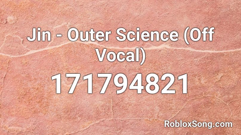 Jin - Outer Science (Off Vocal) Roblox ID