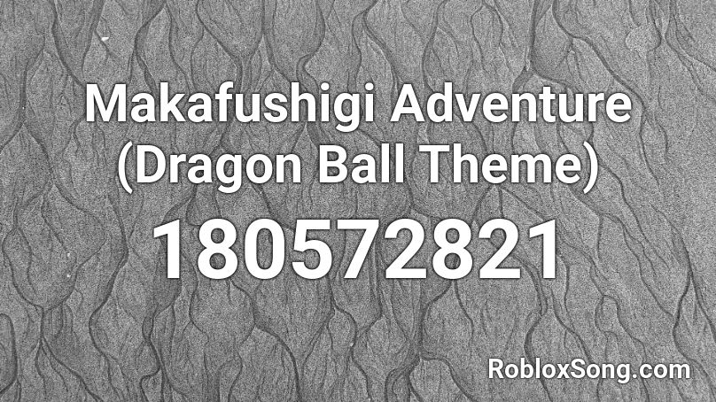 Makafushigi Adventure Dragon Ball Theme Roblox Id Roblox Music Codes - roblox stop the bats remix