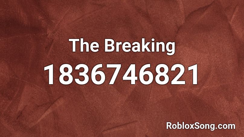 The Breaking Roblox ID