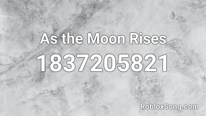 As the Moon Rises Roblox ID