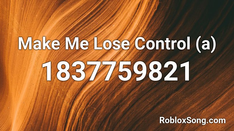 Make Me Lose Control (a) Roblox ID