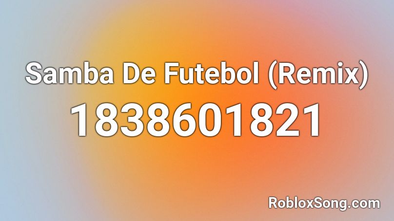 Samba De Futebol (Remix) Roblox ID