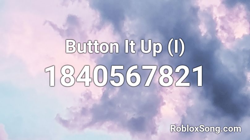 Button It Up (I) Roblox ID