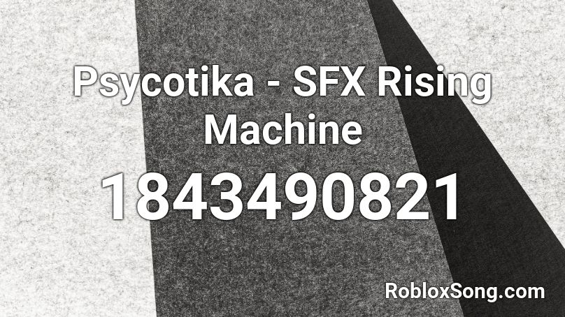 Psycotika - SFX Rising Machine Roblox ID