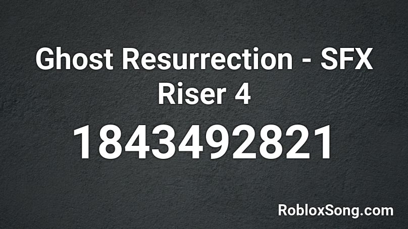 Ghost Resurrection - SFX Riser 4 Roblox ID