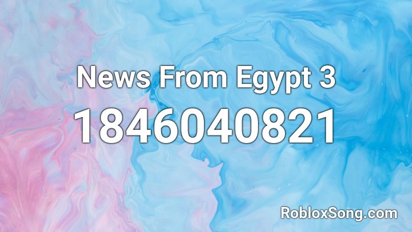 News From Egypt 3 Roblox ID