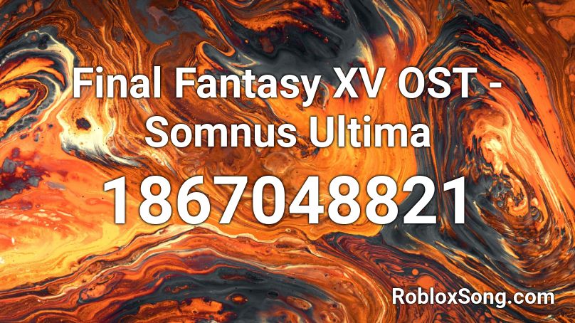 Final Fantasy XV OST - Somnus Ultima Roblox ID