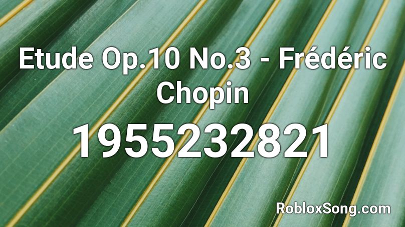 Etude Op.10 No.3 - Frédéric Chopin Roblox ID