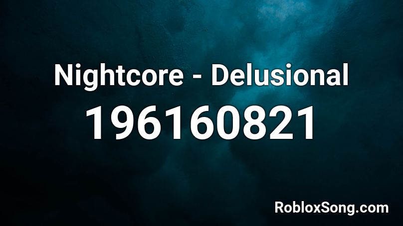 Nightcore - Delusional Roblox ID
