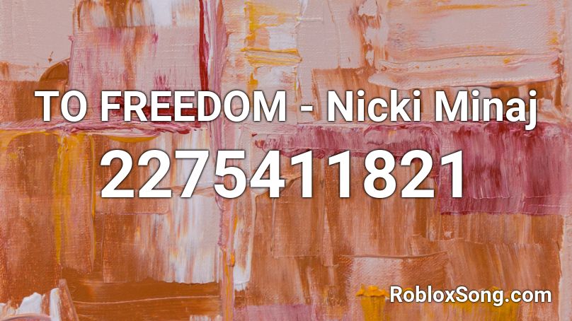 TO FREEDOM - Nicki Minaj Roblox ID