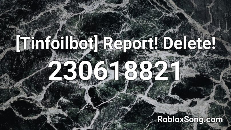 [Tinfoilbot] Report! Delete! Roblox ID