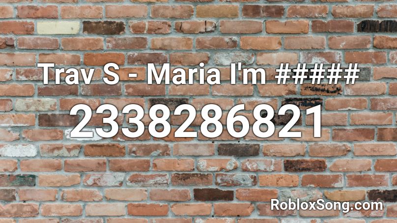 Trav S - Maria I'm ##### Roblox ID