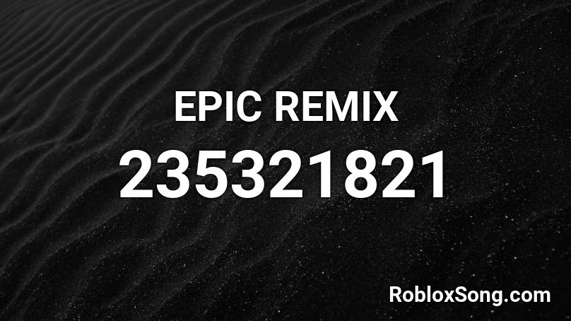 EPIC REMIX Roblox ID