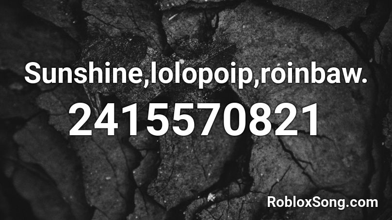 Sunshine,lolopoip,roinbaw. Roblox ID