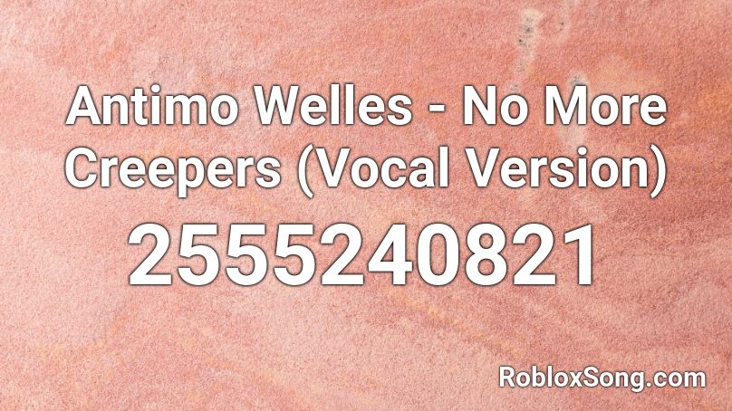 Antimo  Welles - No More Creepers (Vocal Version)  Roblox ID