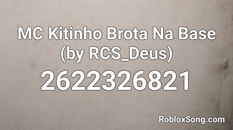 MC Kitinho Brota Na Base (by RCS_Deus) Roblox ID