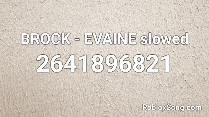 BROCK - EVAINE slowed Roblox ID