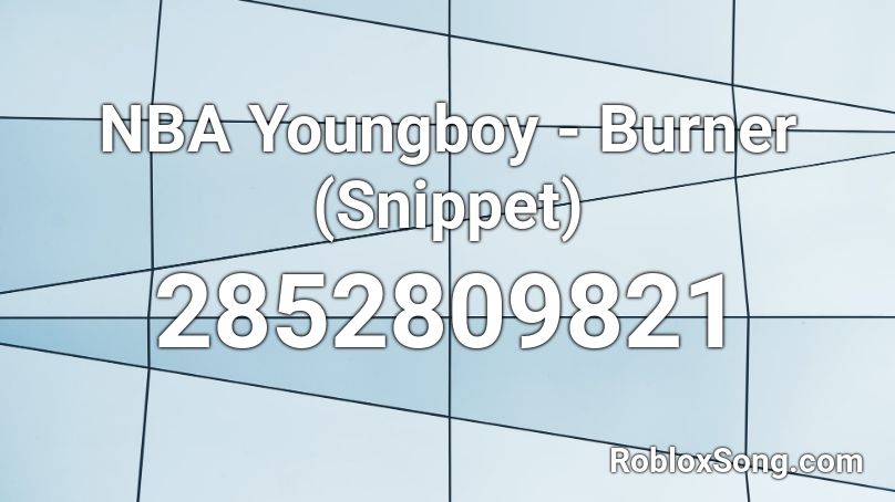 NBA Youngboy - Burner (Snippet) Roblox ID